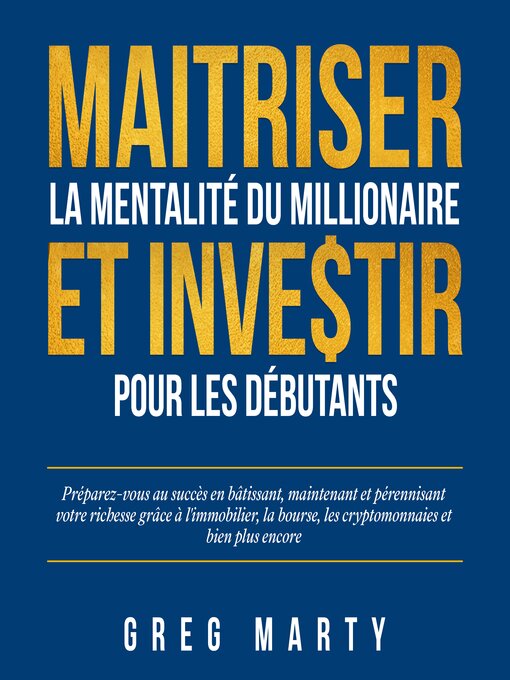 Title details for Maitriser La Mentalité Du Millionaire Et Investir Pour Les Débutants by Greg Marty - Available